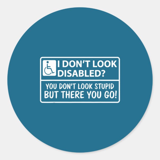 Sticker Rond I Dont Look Disabled But You Don't Look Stud But T (Devant)
