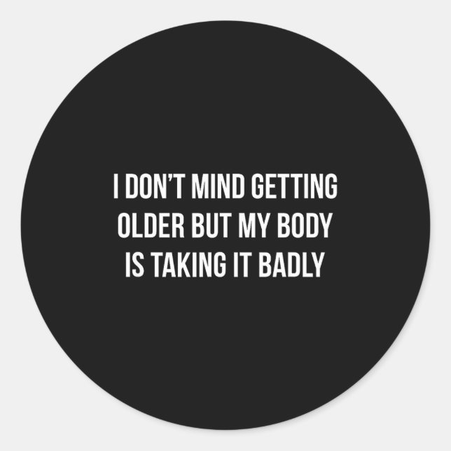 Sticker Rond I Don't Mind Getting Older But My Body Is Taking I (Devant)