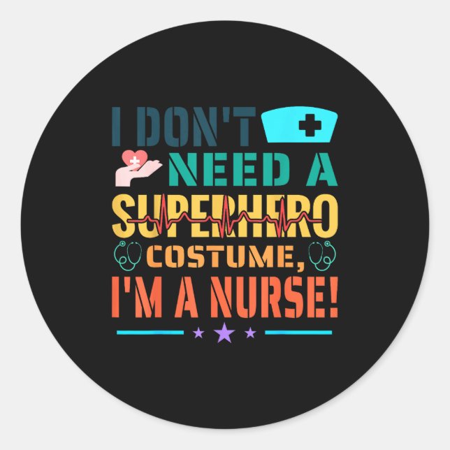 Sticker Rond I Don't Need A Superhero Costume, I'm A Nurse Funn (Devant)