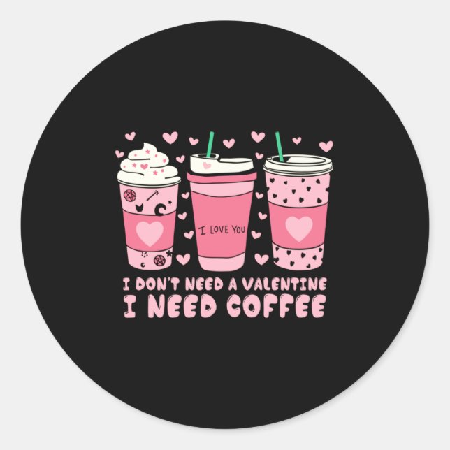 Sticker Rond I Dont Need A Valentine I Need Coffee Anti Valent  (Devant)