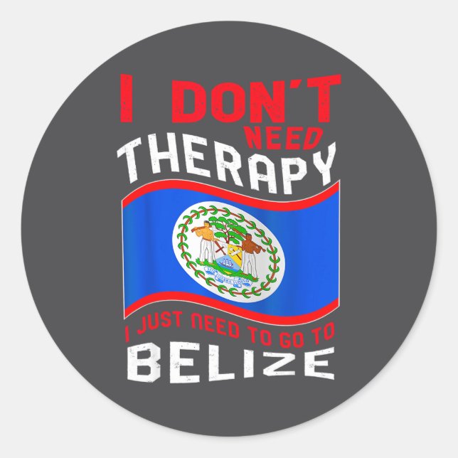 Sticker Rond I Don't Need Therapy I Just Need To Go To Belize  (Devant)
