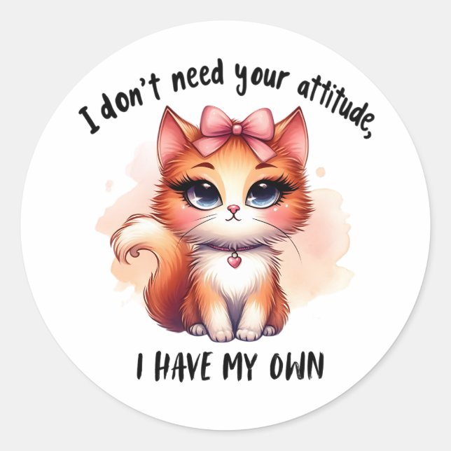 Sticker Rond I Don't Need Your Attitude Funny Cat Lover Gift  (Devant)