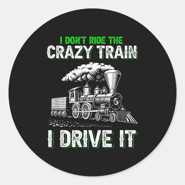 Sticker Rond I Don't Ride On The Crazy Train I Drive It Railroa (Devant)
