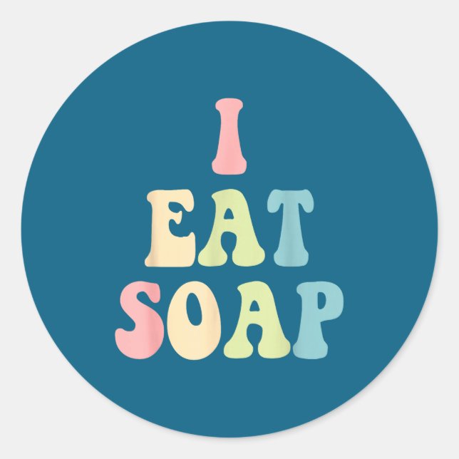 Sticker Rond I Eat Soap Funny Humorous Quote  (Devant)