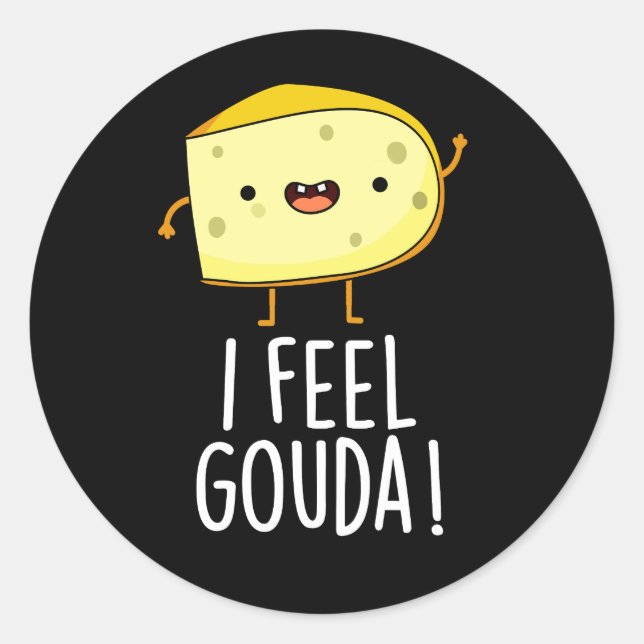 Sticker Rond I Feel Gouda Funny Cheese Pun Dark BG (Devant)