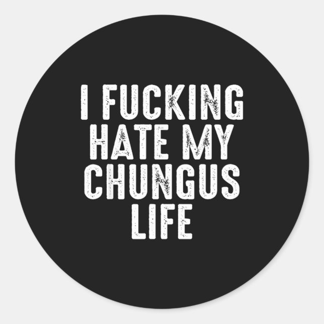 Sticker Rond I Foring-hate My Chungus Life  (Devant)