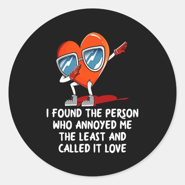 Sticker Rond I Found The Person Who Annoyed Me Valentines Day  (Devant)