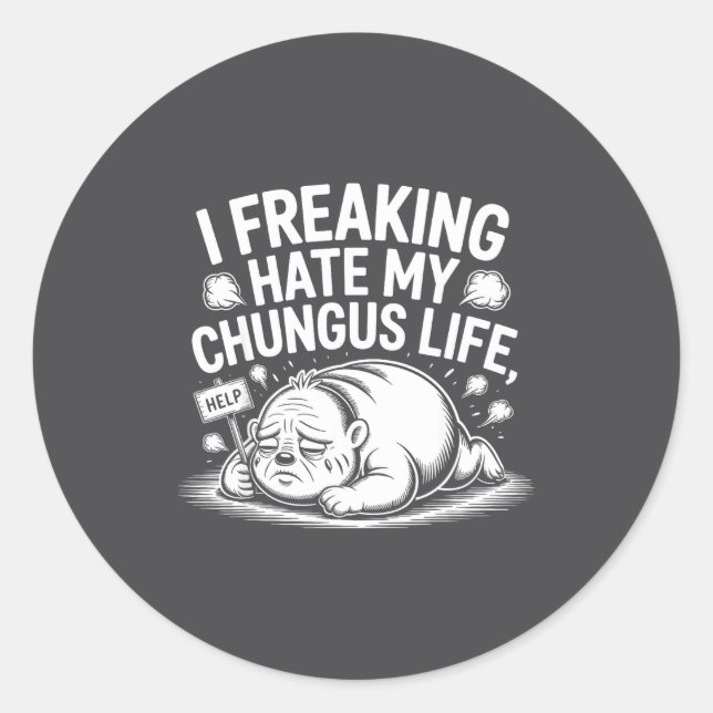 Sticker Rond I Freaking Hate My Chungus Life Funny Meme Quote  (Devant)