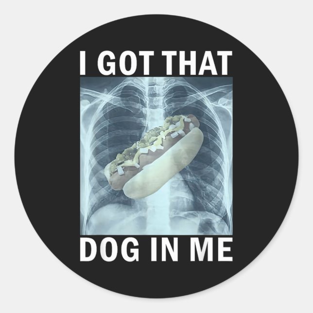 Sticker Rond I Got That Dog In Me Hot Dog X-ray Meme  (Devant)
