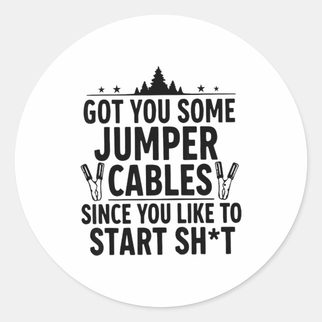 Sticker Rond I Got You Some Jumper Cables Since You Like To Sta (Devant)