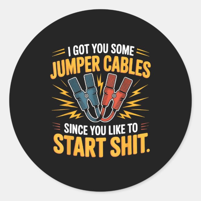 Sticker Rond I Got You Some Jumper Cables Since You Like To Sta (Devant)