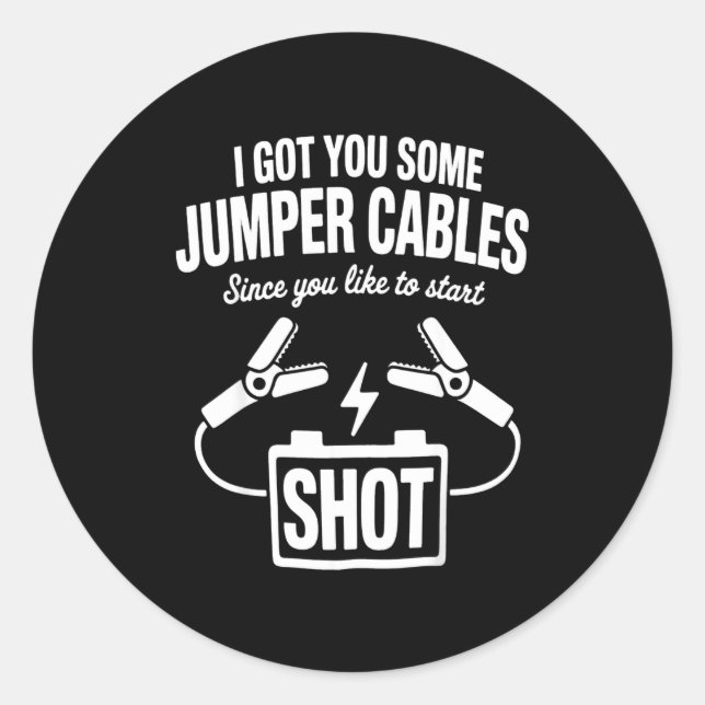 Sticker Rond I Got You Some Jumper Cables Since You Like To Sta (Devant)