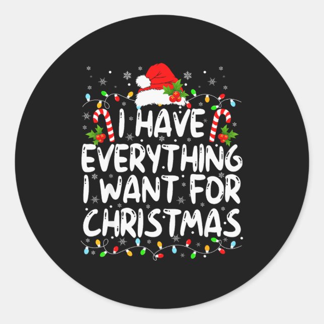 Sticker Rond I Have Everything I Want For Christmas Its Me I'm  (Devant)