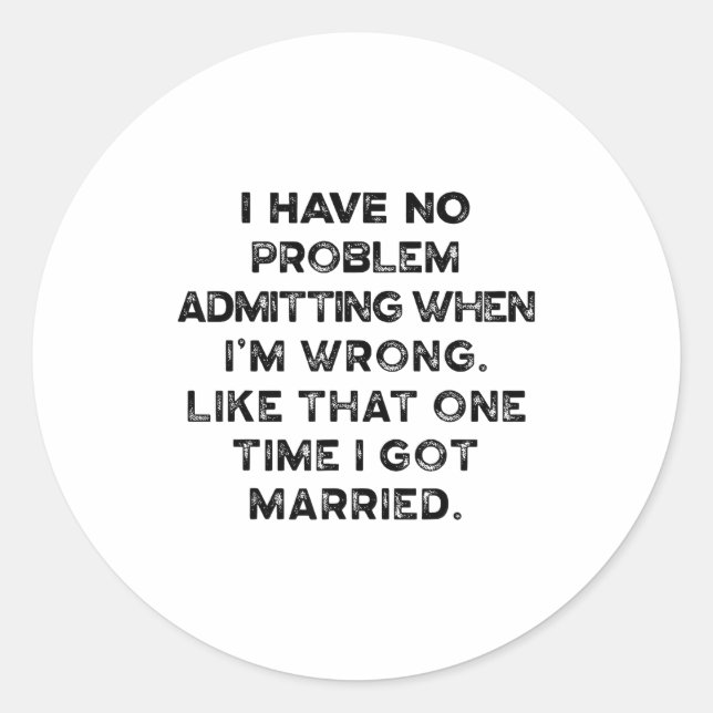 Sticker Rond I Have No Problem Admitting When I'm Wrong Like Th (Devant)