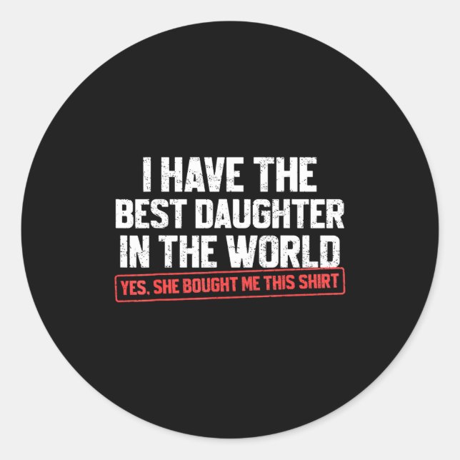 Sticker Rond I Have The Daughter Funny Dad Daddy Papa Mom Mama  (Devant)