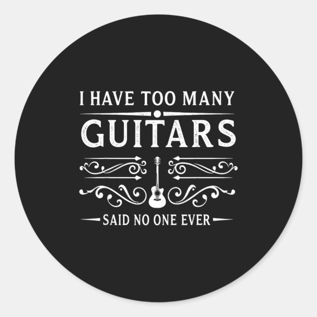Sticker Rond I Have Too Many Guitars Said Ever For Musicians  (Devant)