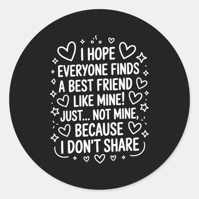 Sticker Rond I Hope Everyone Finds A Friend Like Mine Just Not  (Devant)