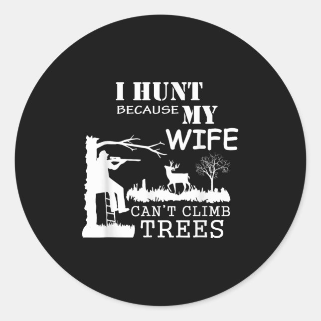 Sticker Rond I Hunt Because My Wife Can't Climb Trees  (Devant)