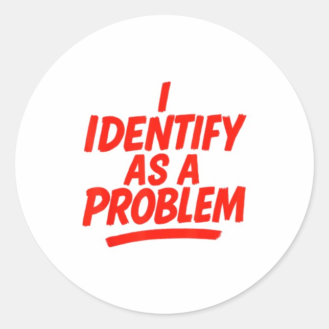 Sticker Rond I Identify As A Problem Funny Sarcastic Humor Sayi (Devant)