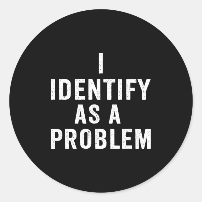 Sticker Rond I Identify As A Problem Funny Sarcastic Saying Hum (Devant)