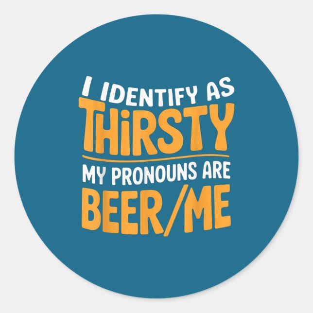 Sticker Rond I Identify As Thirsty My Pronouns Are Beer_me  (Devant)