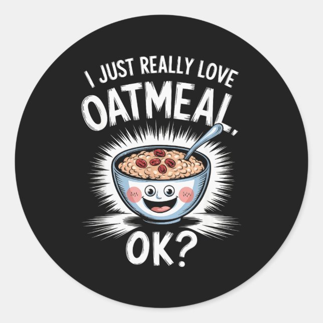 Sticker Rond I Just Really Love Oatmeal Funny Cereal Breakfast  (Devant)