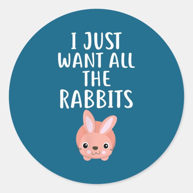 Sticker Rond I Just Want All The Rabbits Funny Rabbit  (Devant)