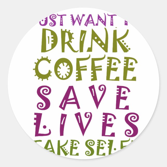 Sticker Rond I Just want to drink coffee & take selfies (Devant)