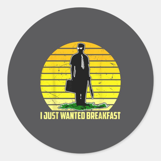 Sticker Rond I Just Wanted Breakfast Funny Humorous Design  (Devant)