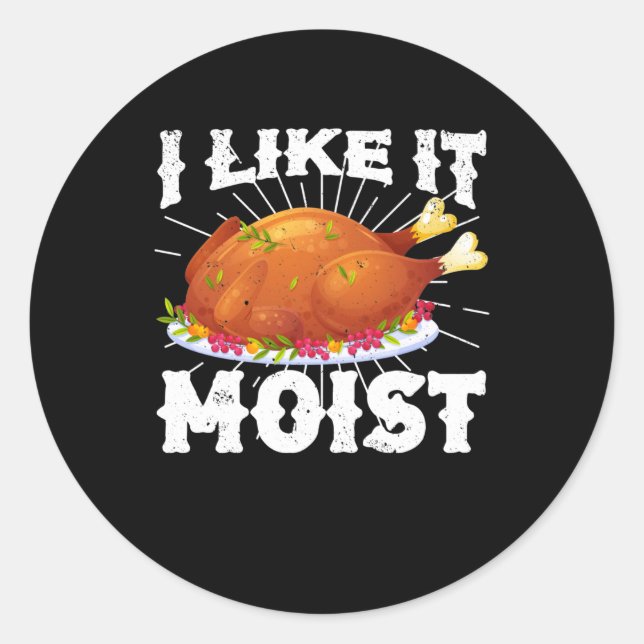 Sticker Rond I Like It Moist Funny Turkey Thanksgiving (Devant)