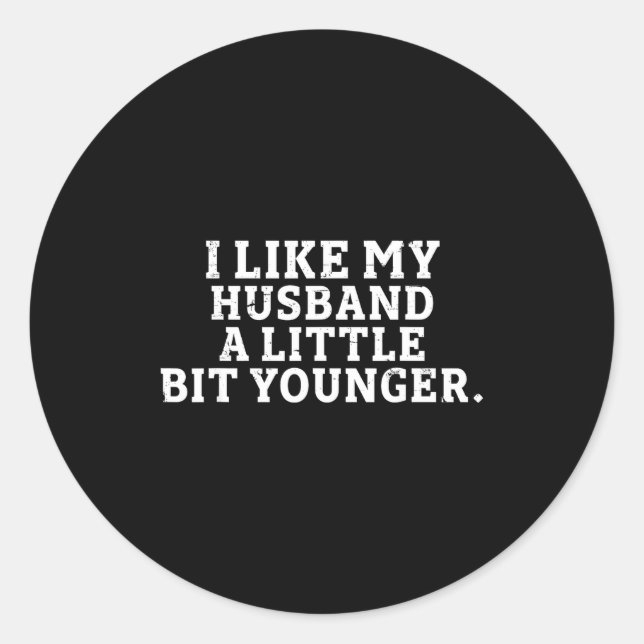 Sticker Rond I Like My Husband A Little Bit Younger Funny Sayin (Devant)