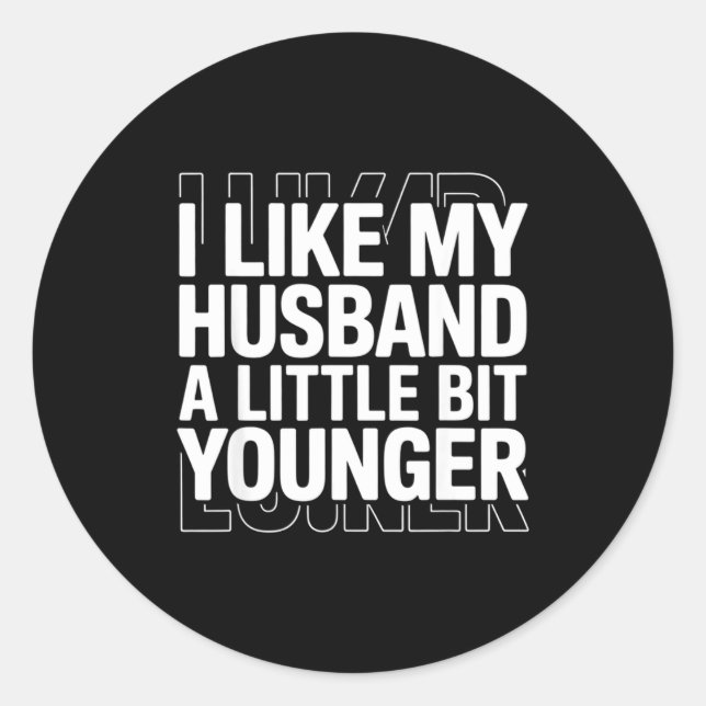 Sticker Rond I Like My Husband A Little Bit Younger Funny Sayin (Devant)