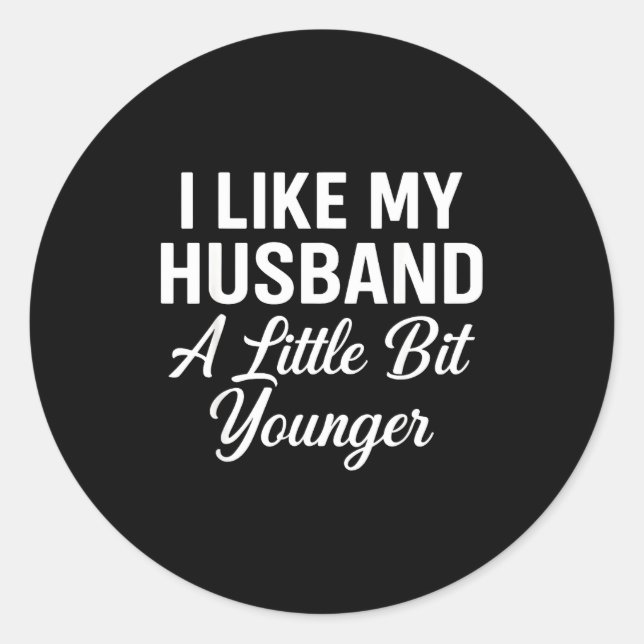 Sticker Rond I Like My Husband A Little Bit Younger Funny Sayin (Devant)