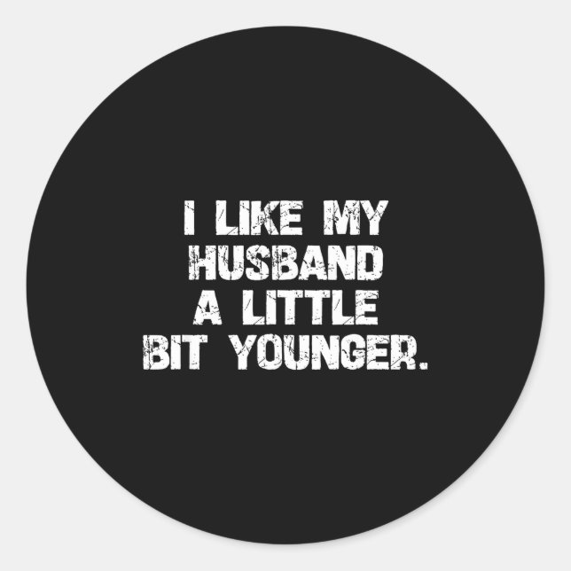 Sticker Rond I Like My Husband A Little Bit Younger Funny Scy W (Devant)