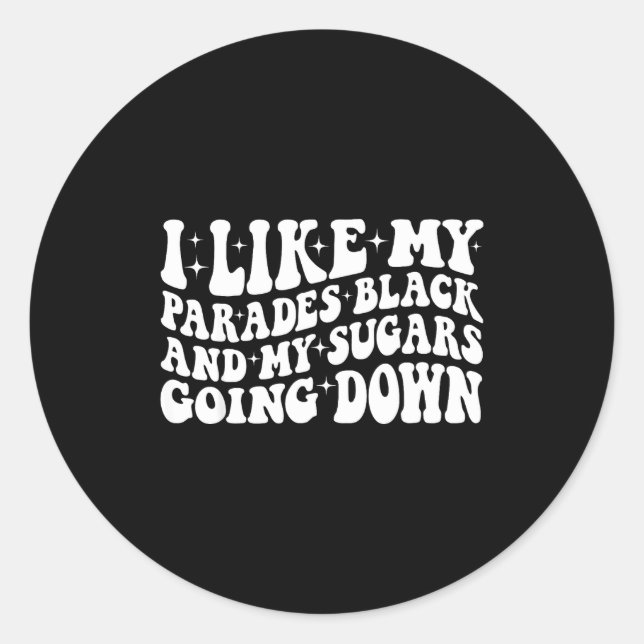 Sticker Rond I Like My Parades Black And My Sugars Going Down F (Devant)