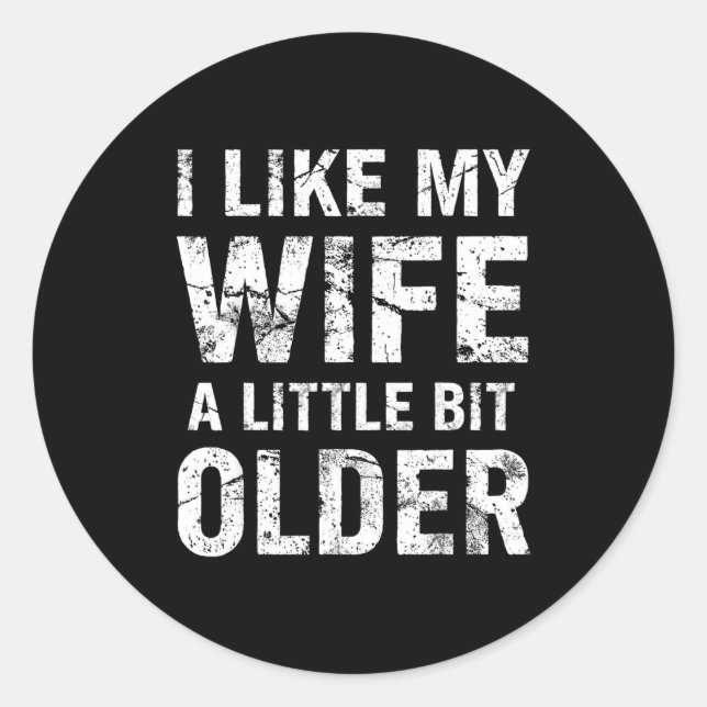 Sticker Rond I Like My Wife A Little Bit Older  (Devant)