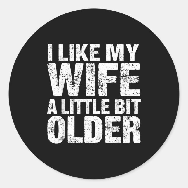Sticker Rond I Like My Wife A Little Bit Older  (Devant)