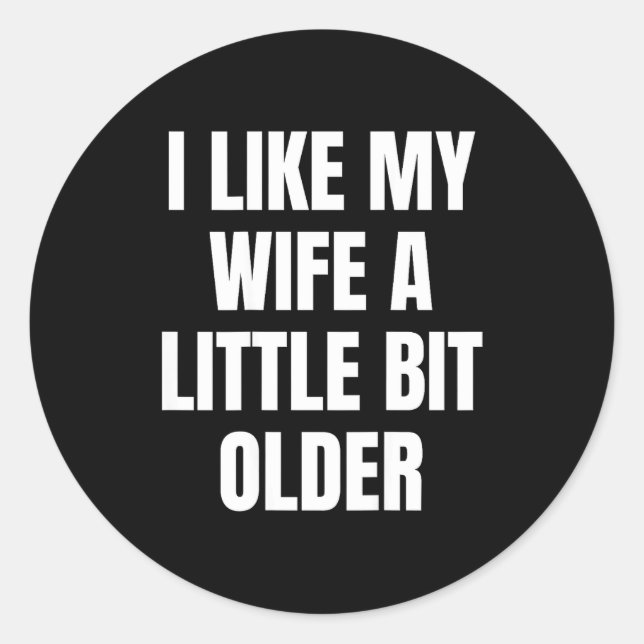 Sticker Rond I Like My Wife A Little Bit Older  (Devant)