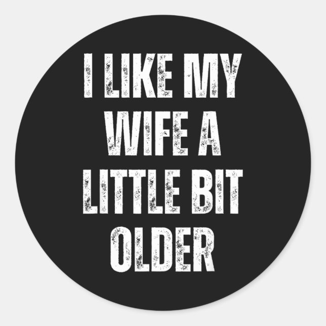 Sticker Rond I Like My Wife A Little Bit Older Funny Husband Hu (Devant)