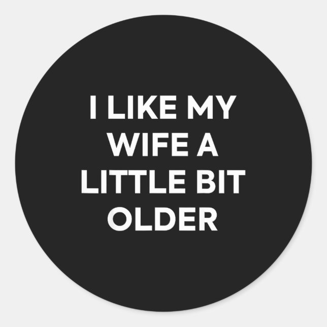 Sticker Rond I Like My Wife A Little Bit Older Funny Husband Hu (Devant)
