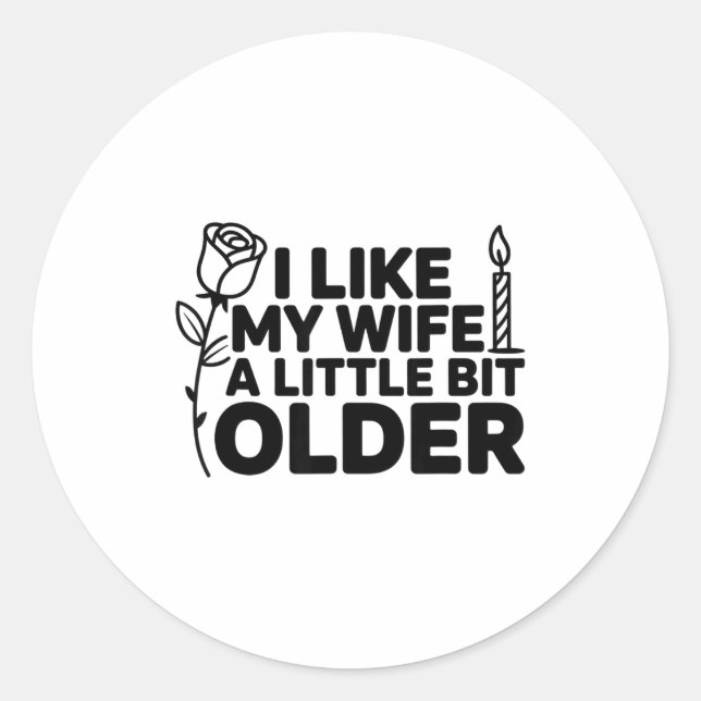 Sticker Rond I Like My Wife A Little Bit Older Funny Saying Wom (Devant)