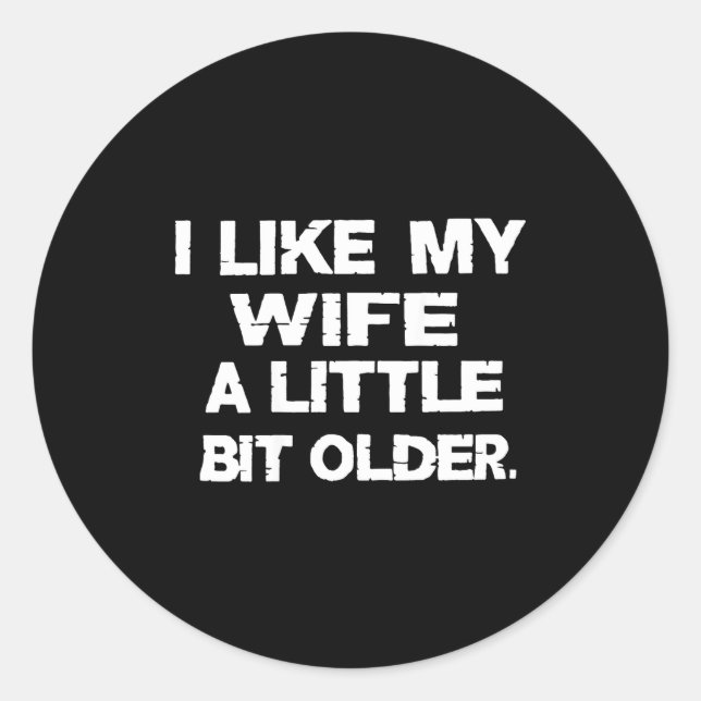 Sticker Rond I Like My Wife A Little Bit Older (on Back)  (Devant)