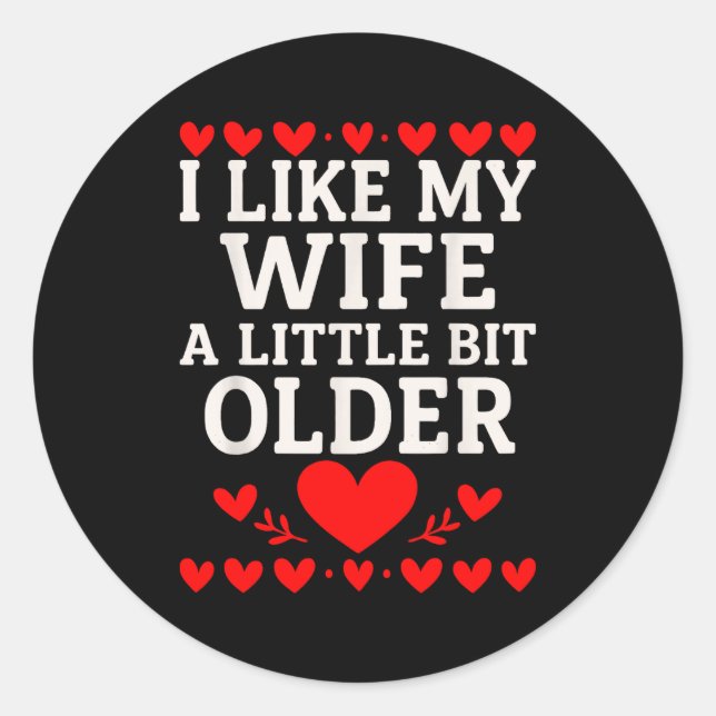 Sticker Rond I Like My Wife A Little Bit Older Valentine’s Day  (Devant)