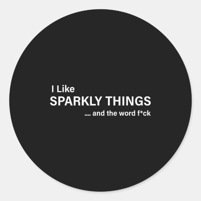 Sticker Rond I Like Sparkly Things And The Word Fck Funny Sayin (Devant)