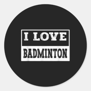 Sticker Rond I Love Badminton Design For All Badminton Lovers &