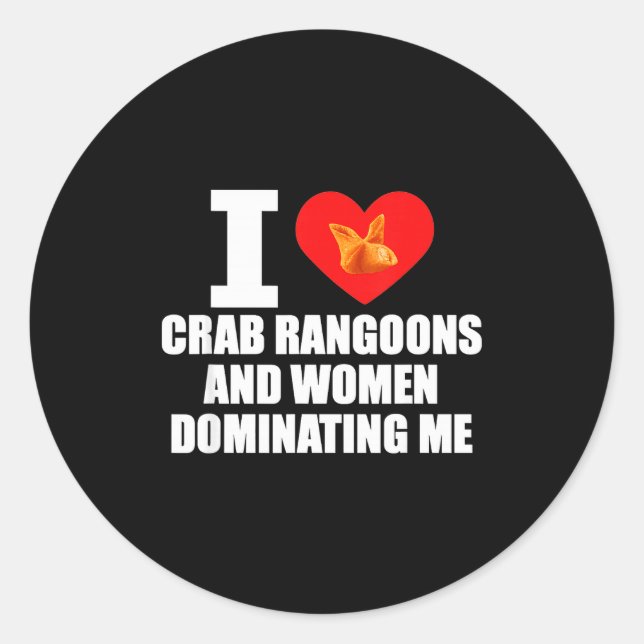Sticker Rond I Love Crab Rangoons And Women Dominating Me  (Devant)