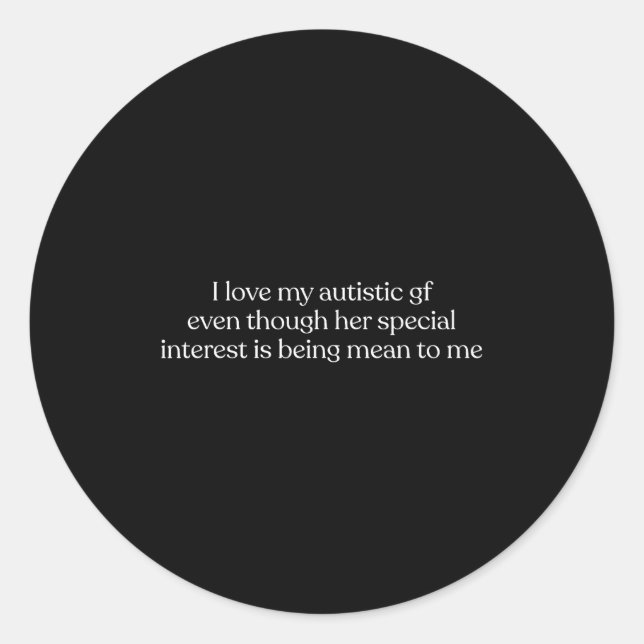 Sticker Rond I Love My Autistic Gf Even Though Her Special Inte (Devant)