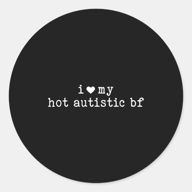 Sticker Rond I Love My Hot Autistic Boyfriend Funny Girlfriend  (Devant)