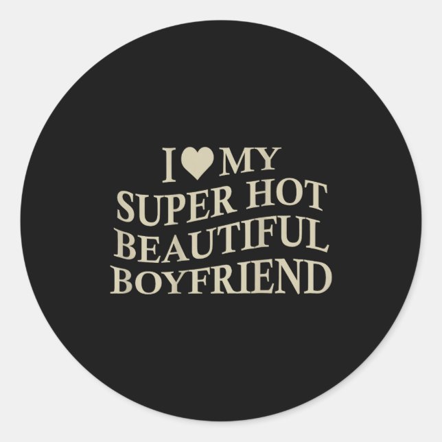 Sticker Rond I Love My Hot Beautiful Boyfriend Funny Girlfriend (Devant)