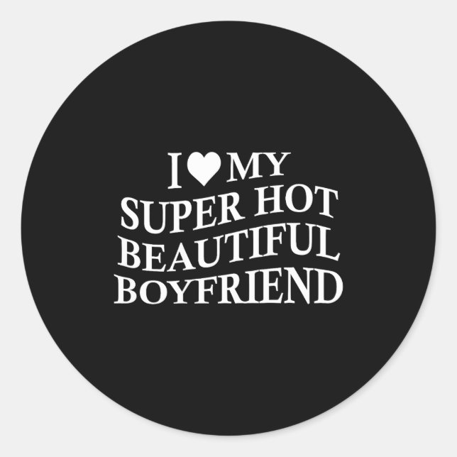 Sticker Rond I Love My Hot Beautiful Boyfriend Funny Girlfriend (Devant)